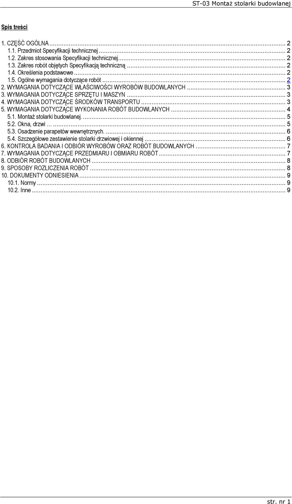 WYMAGANIA DOTYCZĄCE ŚRODKÓW TRANSPORTU... 3 5. WYMAGANIA DOTYCZĄCE WYKONANIA ROBÓT BUDOWLANYCH... 4 5.1. Montaż stolarki budowlanej.... 5 5.2. Okna, drzwi... 5 5.3. Osadzenie parapetów wewnętrznych.