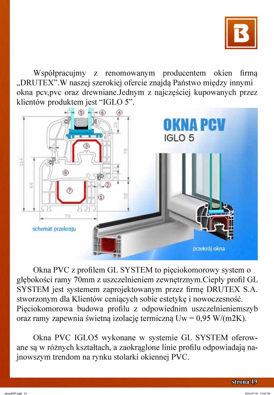 ciepły profil GL SYSTEM jest systemem zaprojektowanym przez firmę DRUTEX S.A. stworzonym dla Klientów ceniących sobie estetykę i nowoczesność.