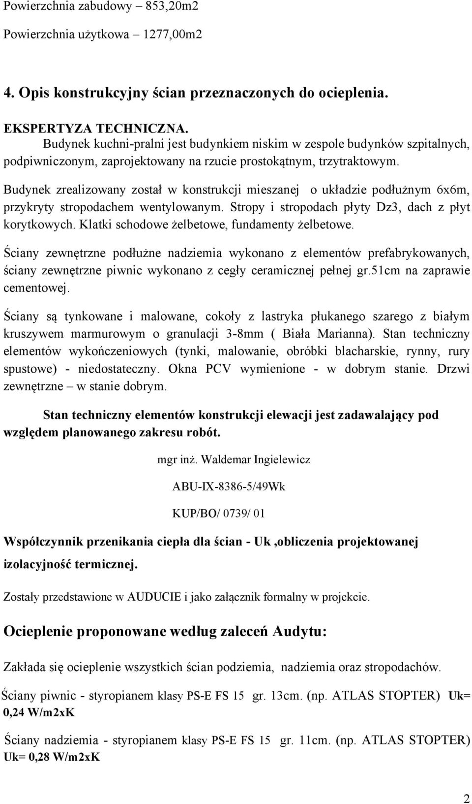 Budynek zrealizowany został w konstrukcji mieszanej o układzie podłużnym 6x6m, przykryty stropodachem wentylowanym. Stropy i stropodach płyty Dz3, dach z płyt korytkowych.