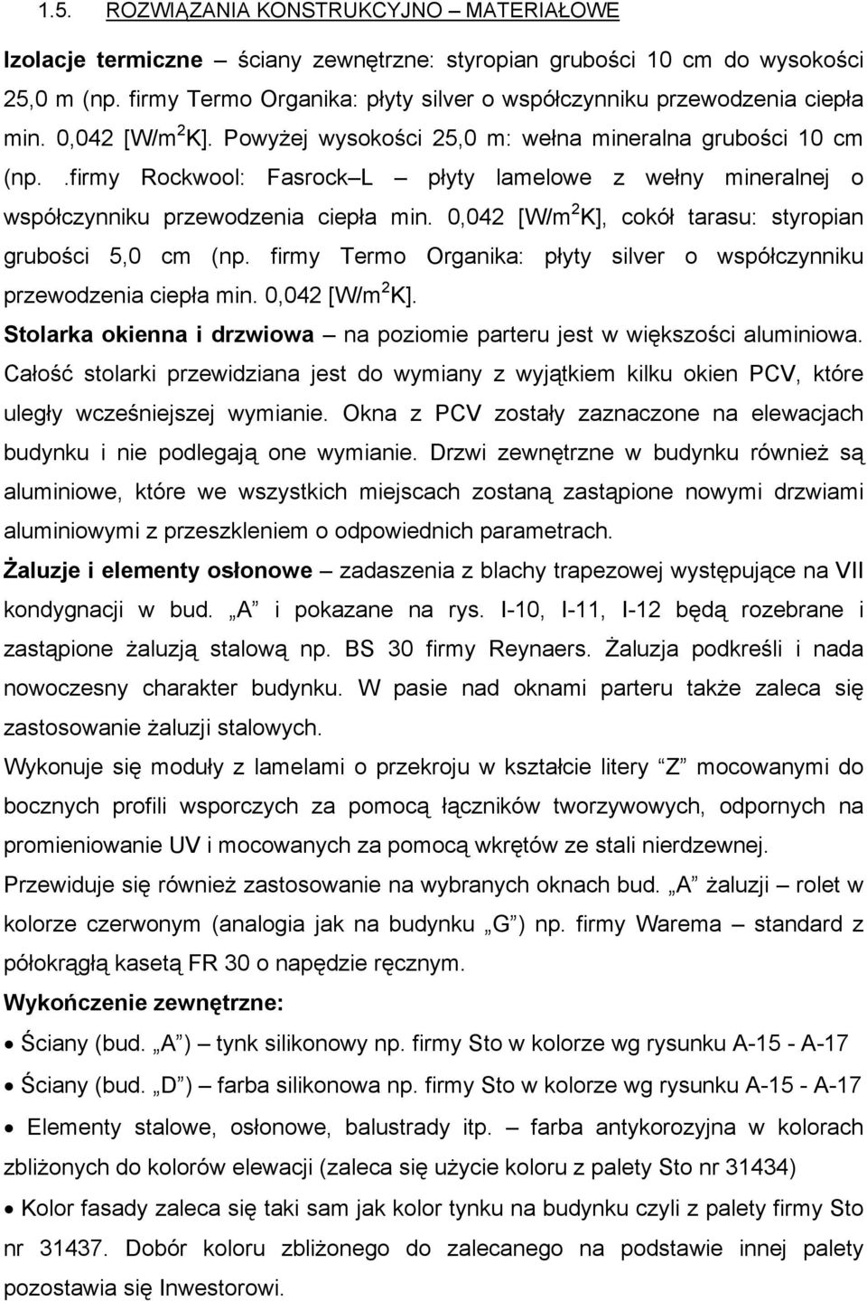 .firmy Rockwool: Fasrock L płyty lamelowe z wełny mineralnej o współczynniku przewodzenia ciepła min. 0,042 [W/m 2 K], cokół tarasu: styropian grubości 5,0 cm (np.