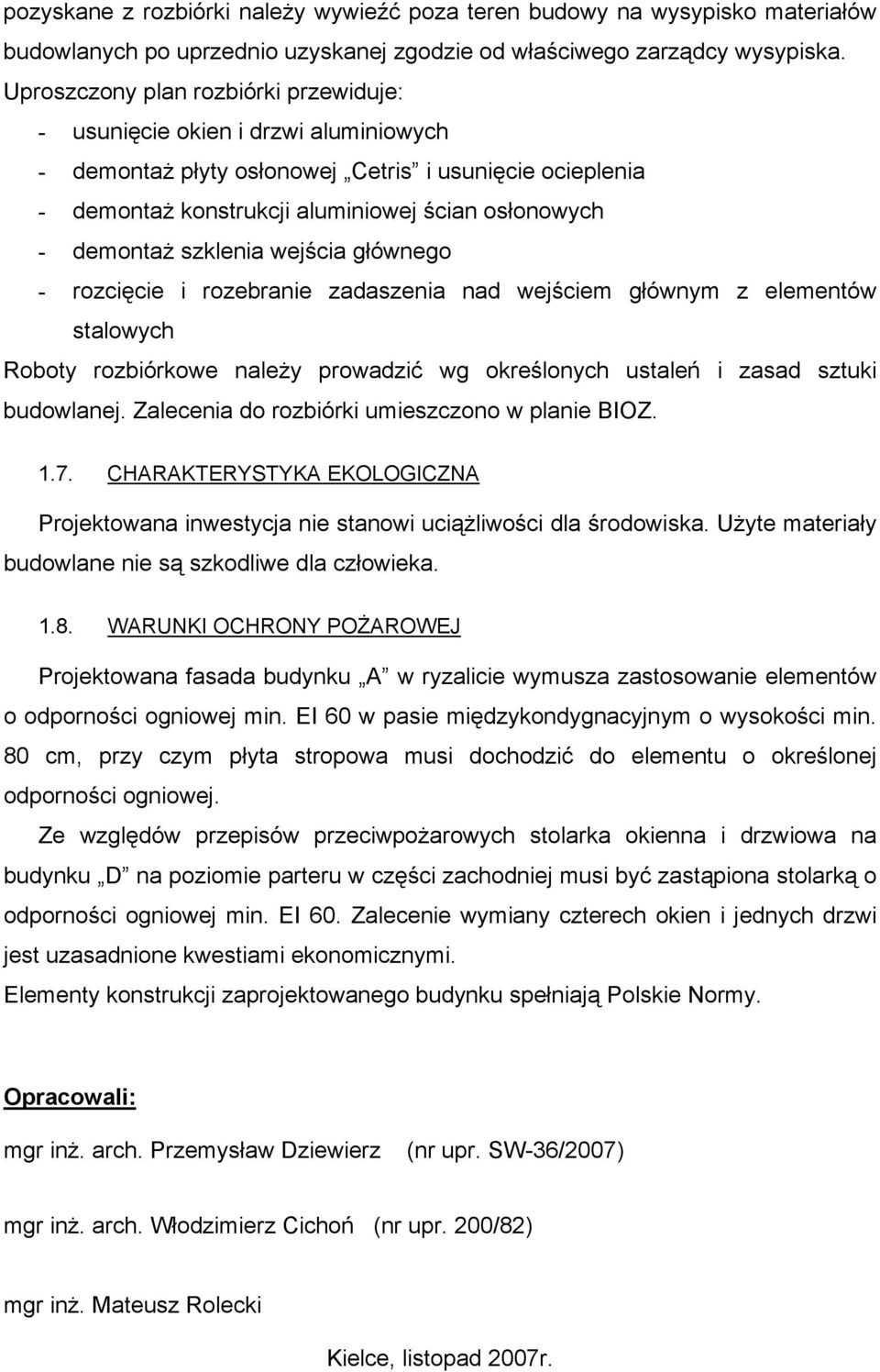 szklenia wejścia głównego - rozcięcie i rozebranie zadaszenia nad wejściem głównym z elementów stalowych Roboty rozbiórkowe należy prowadzić wg określonych ustaleń i zasad sztuki budowlanej.