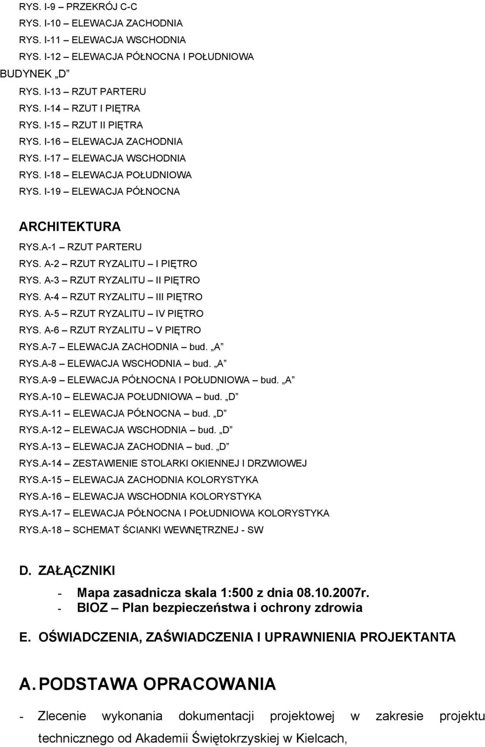 A-2 RZUT RYZALITU I PIĘTRO RYS. A-3 RZUT RYZALITU II PIĘTRO RYS. A-4 RZUT RYZALITU III PIĘTRO RYS. A-5 RZUT RYZALITU IV PIĘTRO RYS. A-6 RZUT RYZALITU V PIĘTRO RYS.A-7 ELEWACJA ZACHODNIA bud. A RYS.