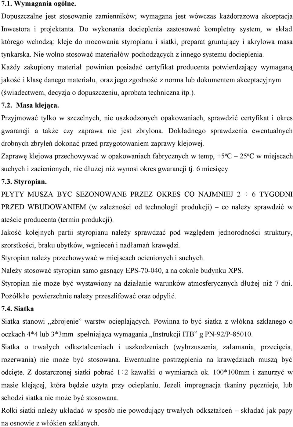 Nie wolno stosować materiałów pochodzących z innego systemu docieplenia.