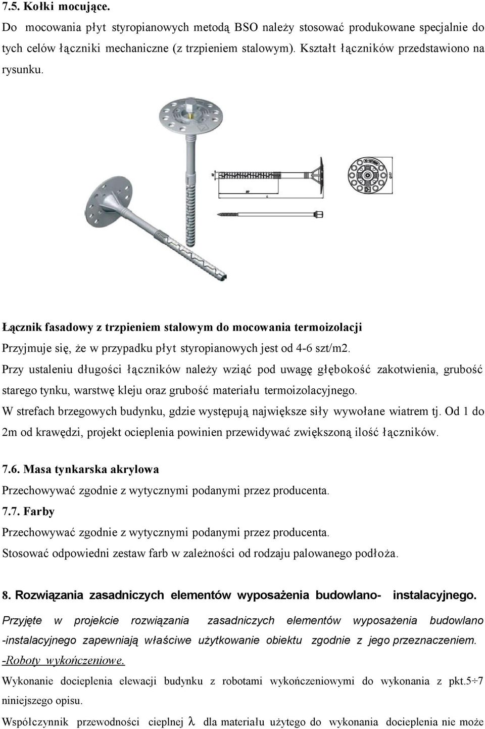 Przy ustaleniu długości łączników należy wziąć pod uwagę głębokość zakotwienia, grubość starego tynku, warstwę kleju oraz grubość materiału termoizolacyjnego.