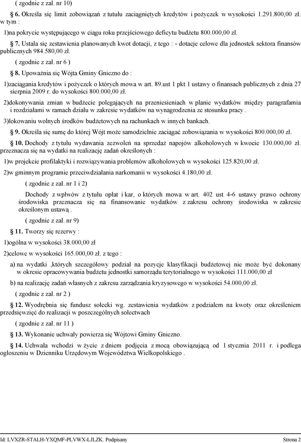 Ustala się zestawienia planowanych kwot dotacji, z tego : - dotacje celowe dla jednostek sektora finansów publicznych 984.580,00 zł. ( zgodnie z zał. nr 6 ) 8.