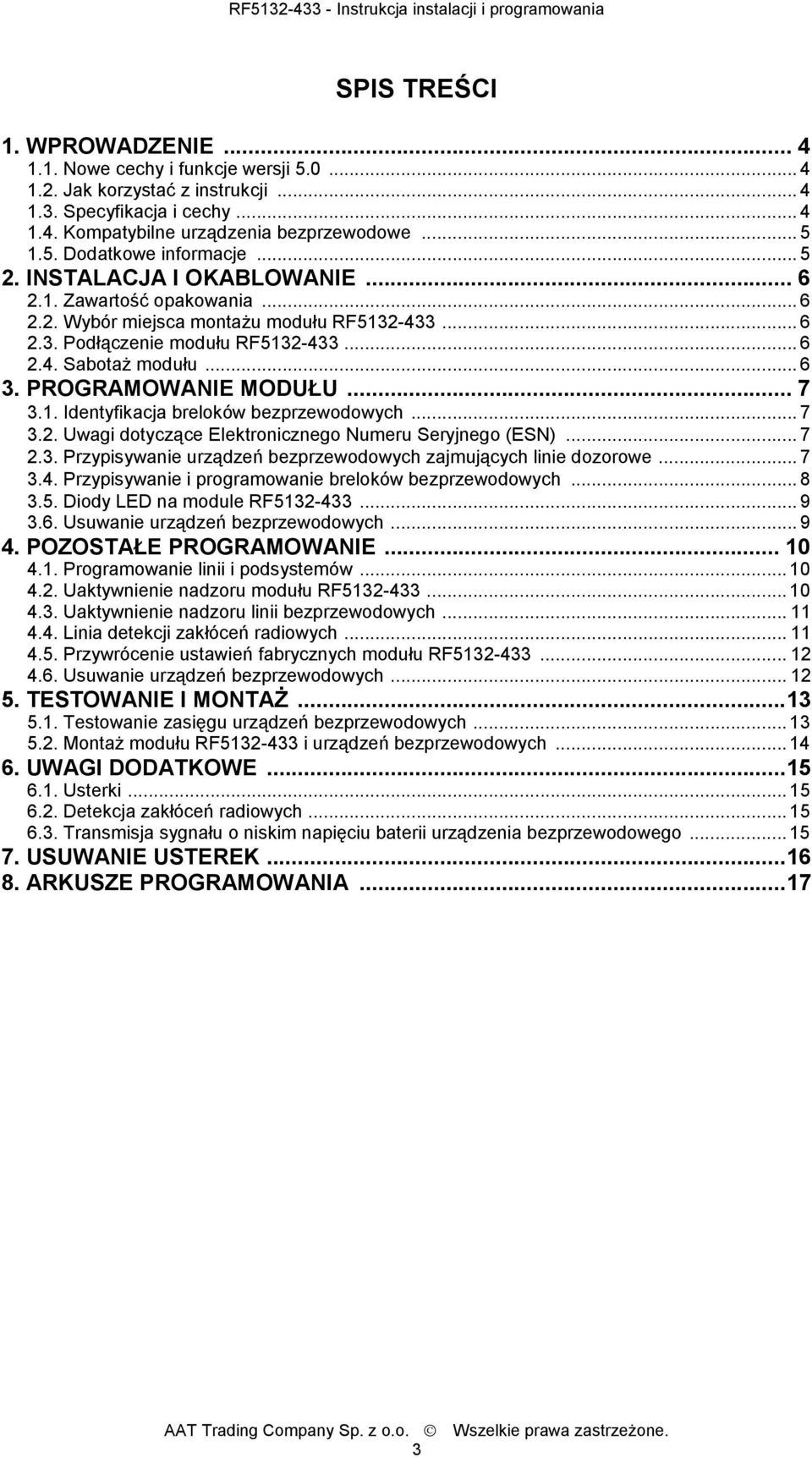 PROGRAMOWANIE MODUŁU... 7 3.1. Identyfikacja breloków bezprzewodowych...7 3.2. Uwagi dotyczące Elektronicznego Numeru Seryjnego (ESN)...7 2.3. Przypisywanie urządzeń bezprzewodowych zajmujących linie dozorowe.