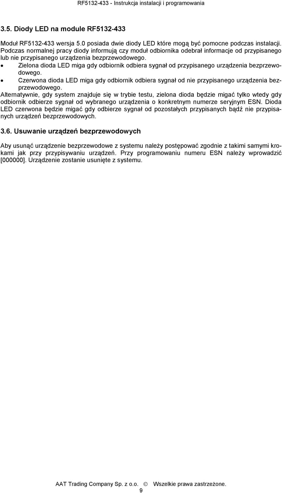 Zielona dioda LED miga gdy odbiornik odbiera sygnał od przypisanego urządzenia bezprzewodowego. Czerwona dioda LED miga gdy odbiornik odbiera sygnał od nie przypisanego urządzenia bezprzewodowego.