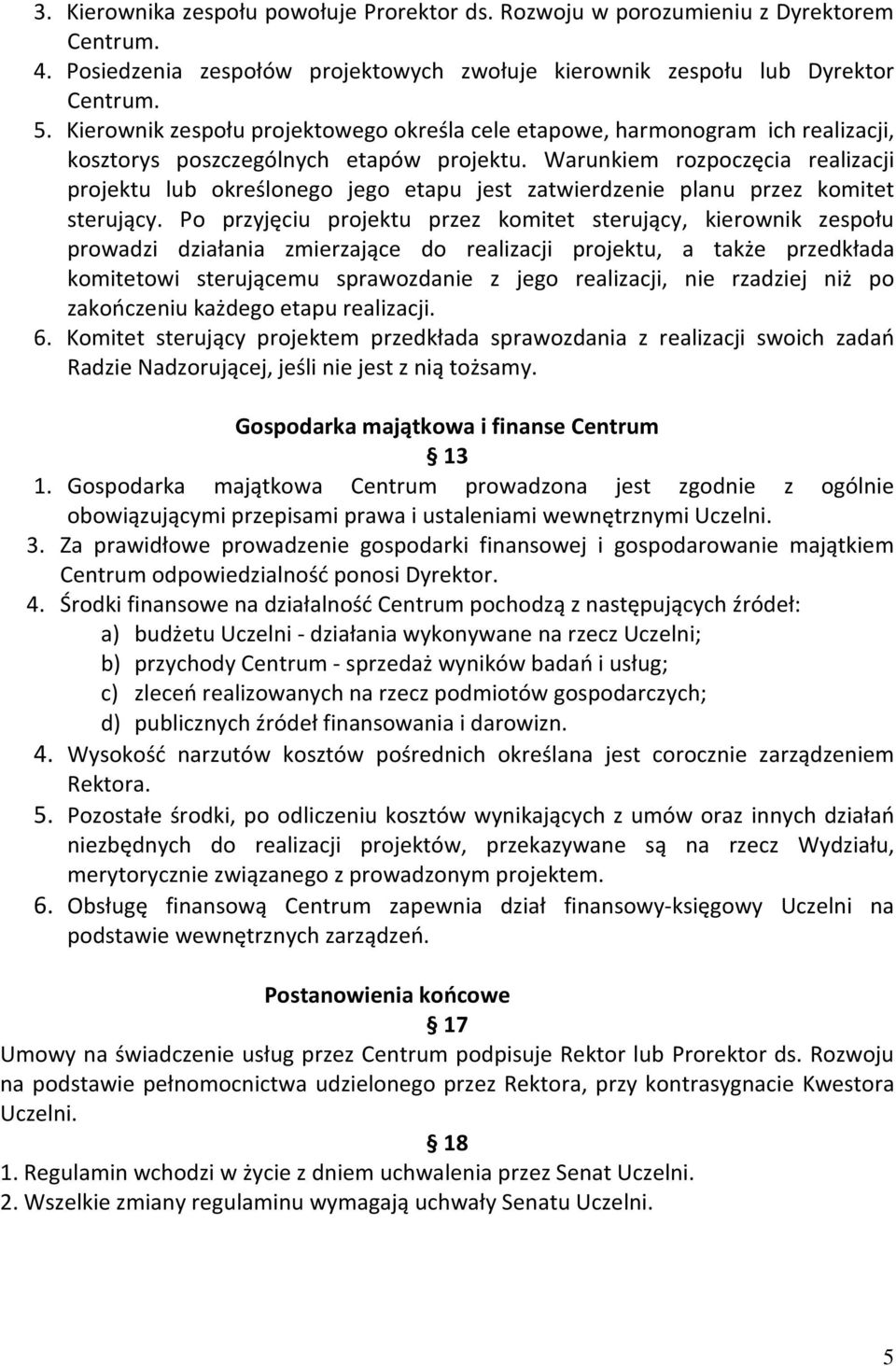 Warunkiem rozpoczęcia realizacji projektu lub określonego jego etapu jest zatwierdzenie planu przez komitet sterujący.