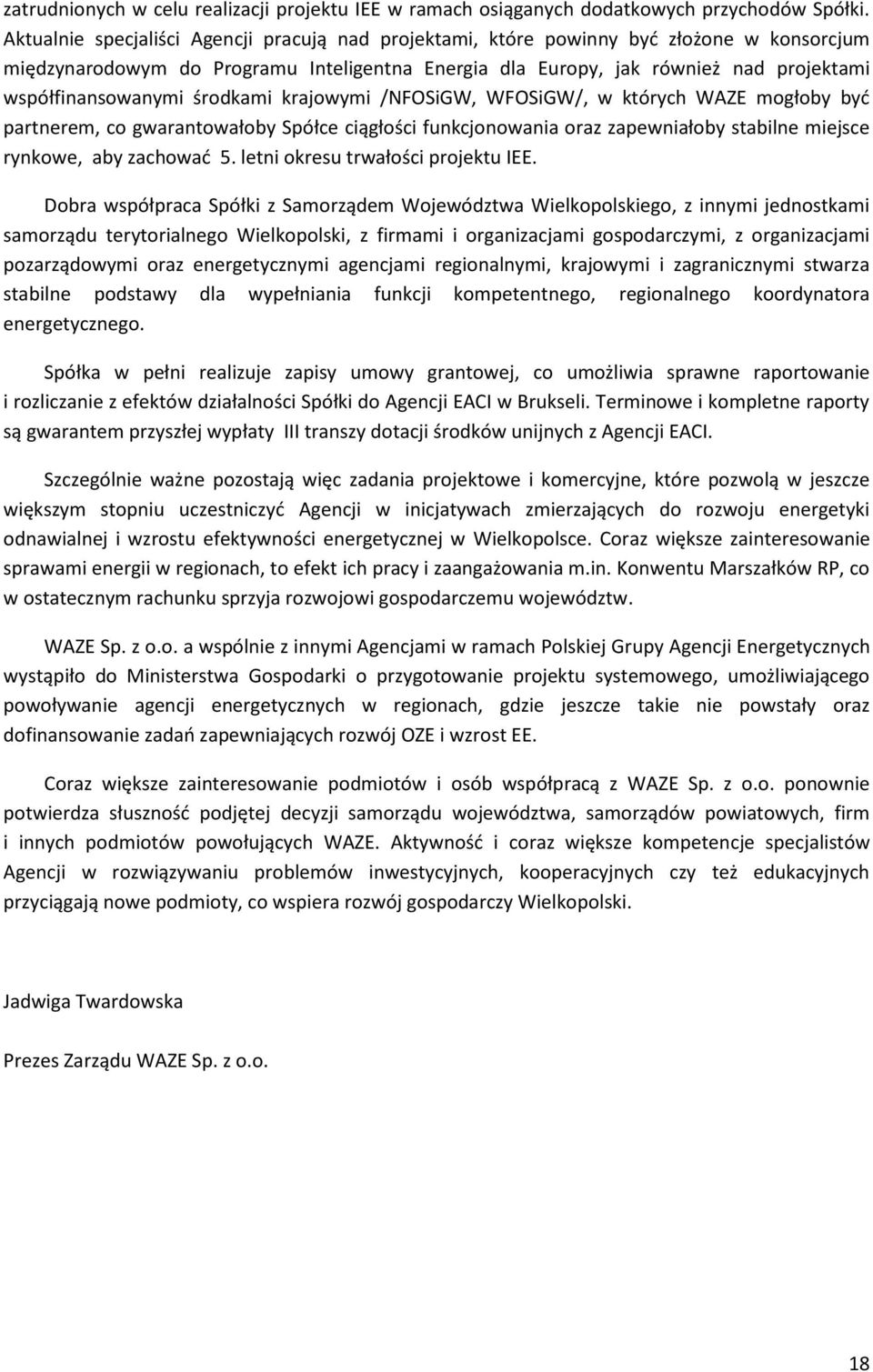 środkami krajowymi /NFOSiGW, WFOSiGW/, w których WAZE mogłoby być partnerem, co gwarantowałoby Spółce ciągłości funkcjonowania oraz zapewniałoby stabilne miejsce rynkowe, aby zachować 5.