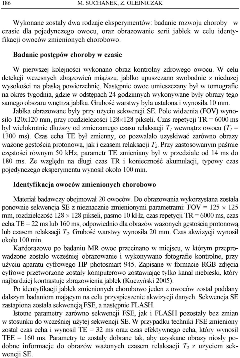 Badanie postępów choroby w czasie W pierwszej kolejności wykonano obraz kontrolny zdrowego owocu.