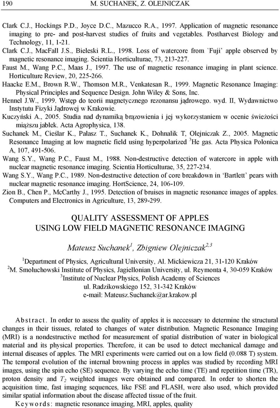 Scientia Horticulturae, 73, 213-227. Faust M., Wang P.C., Maas J., 1997. The use of magnetic resonance imaging in plant science. Horticulture Review, 20, 225-266. Haacke E.M., Brown R.W., Thomson M.R., Venkatesan R.