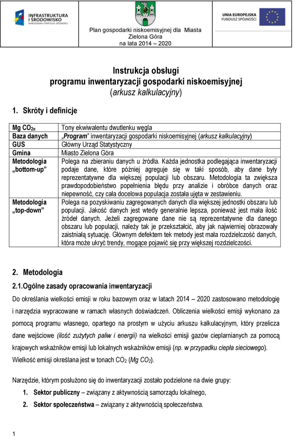 Każda jednostka podlegająca inwentaryzacji podaje dane, które później agreguje się w taki sposób, aby dane były reprezentatywne dla większej populacji lub obszaru.