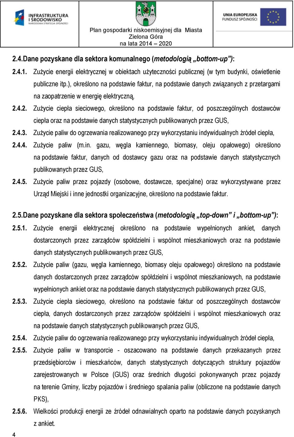 4.2. Zużycie ciepła sieciowego, określono na podstawie faktur, od poszczególnych dostawców ciepła oraz na podstawie danych statystycznych publikowanych przez GUS, 2.4.3.