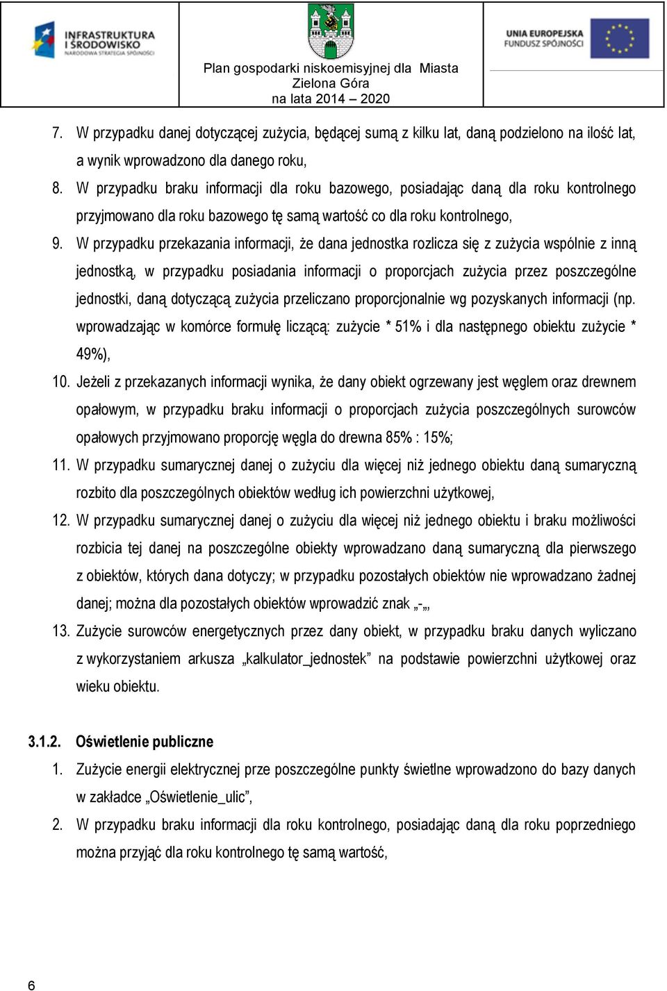 W przypadku przekazania informacji, że dana jednostka rozlicza się z zużycia wspólnie z inną jednostką, w przypadku posiadania informacji o proporcjach zużycia przez poszczególne jednostki, daną