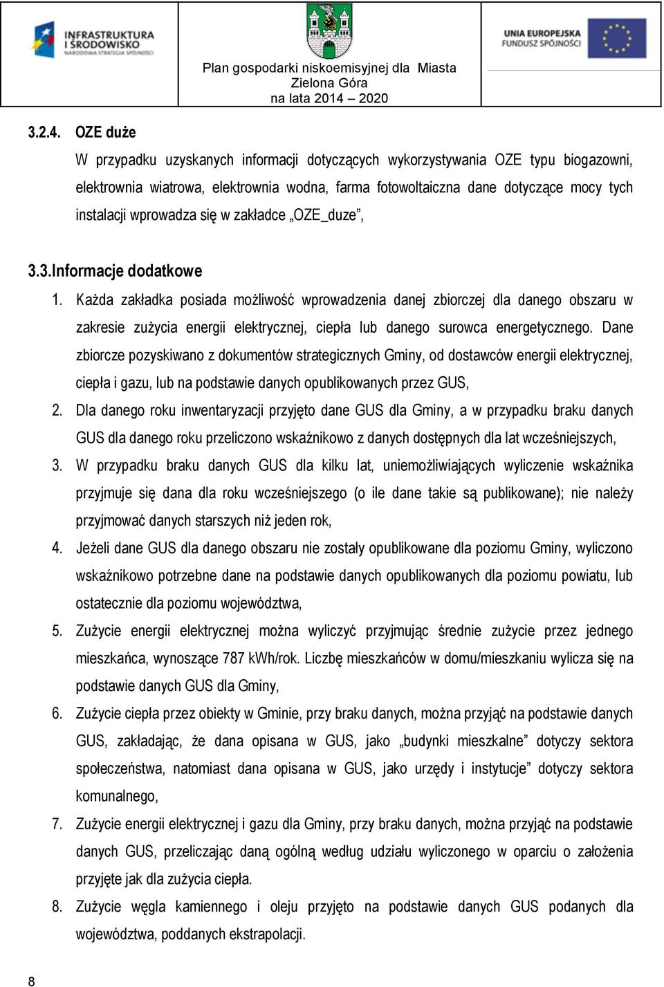 dane dotyczące mocy tych instalacji wprowadza się w zakładce OZE_duze, 3.3. Informacje dodatkowe 1.