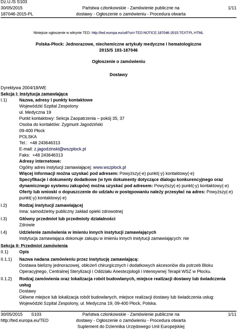Instytucja zamawiająca I.1) Nazwa, adresy i punkty kontaktowe Wojewódzki Szpital Zespolony ul.