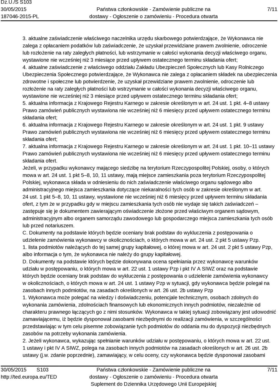 lub rozłożenie na raty zaległych płatności, lub wstrzymanie w całości wykonania decyzji właściwego organu, wystawione nie wcześniej niż 3 miesiące przed upływem ostatecznego terminu składania ofert;