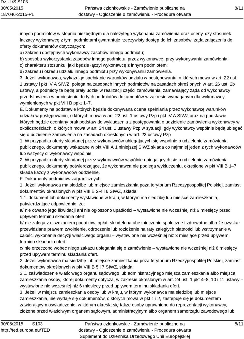 c) charakteru stosunku, jaki będzie łączył wykonawcę z innym podmiotem; d) zakresu i okresu udziału innego podmiotu przy wykonywaniu zamówienia. 3.
