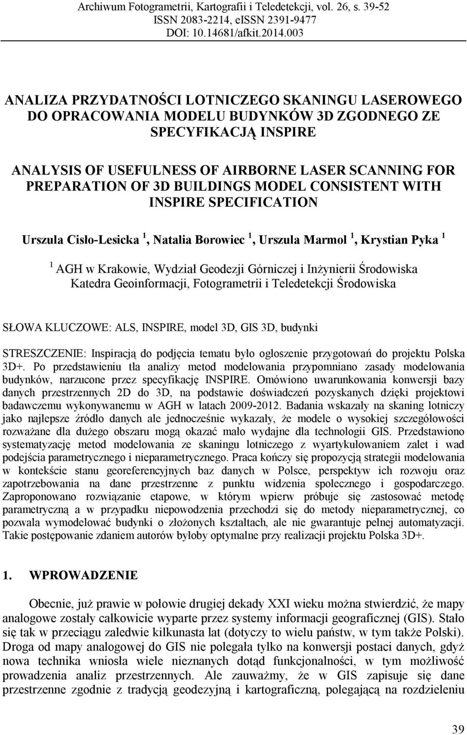 BUILDINGS MODEL CONSISTENT WITH INSPIRE SPECIFICATION Urszula Cisło-Lesicka 1, Natalia Borowiec 1, Urszula Marmol 1, Krystian Pyka 1 1 AGH w Krakowie, Wydział Geodezji Górniczej i Inżynierii