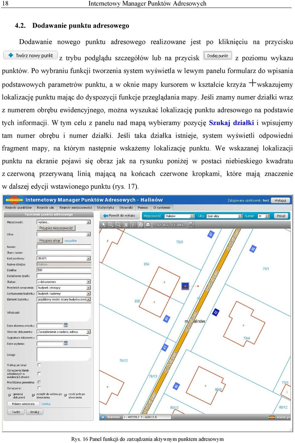 Po wybraniu funkcji tworzenia system wyświetla w lewym panelu formularz do wpisania podstawowych parametrów punktu, a w oknie mapy kursorem w kształcie krzyża wskazujemy lokalizację punktu mając do