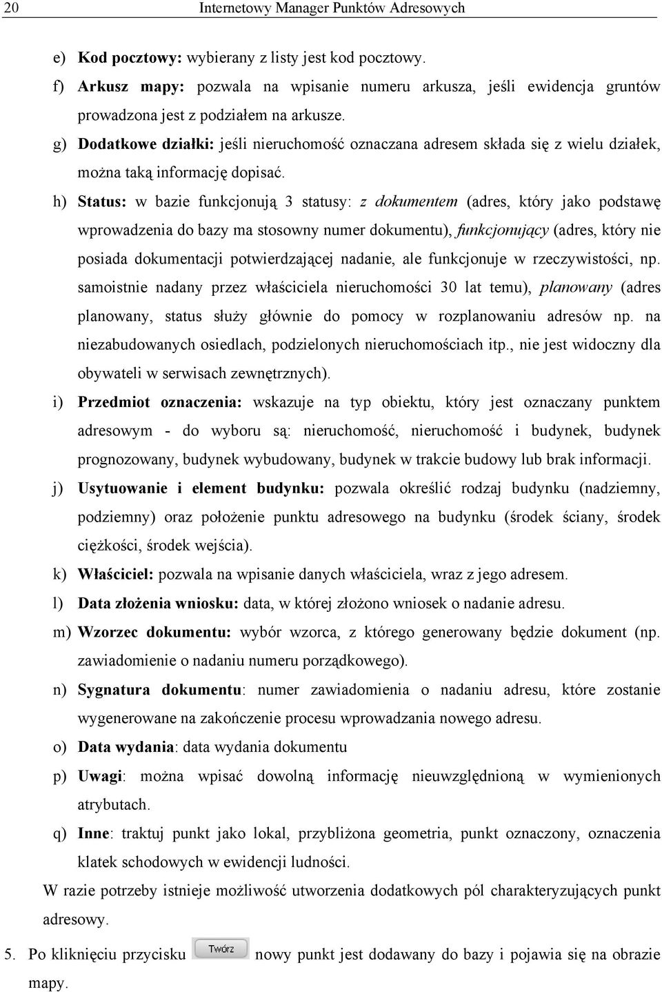 g) Dodatkowe działki: jeśli nieruchomość oznaczana adresem składa się z wielu działek, można taką informację dopisać.