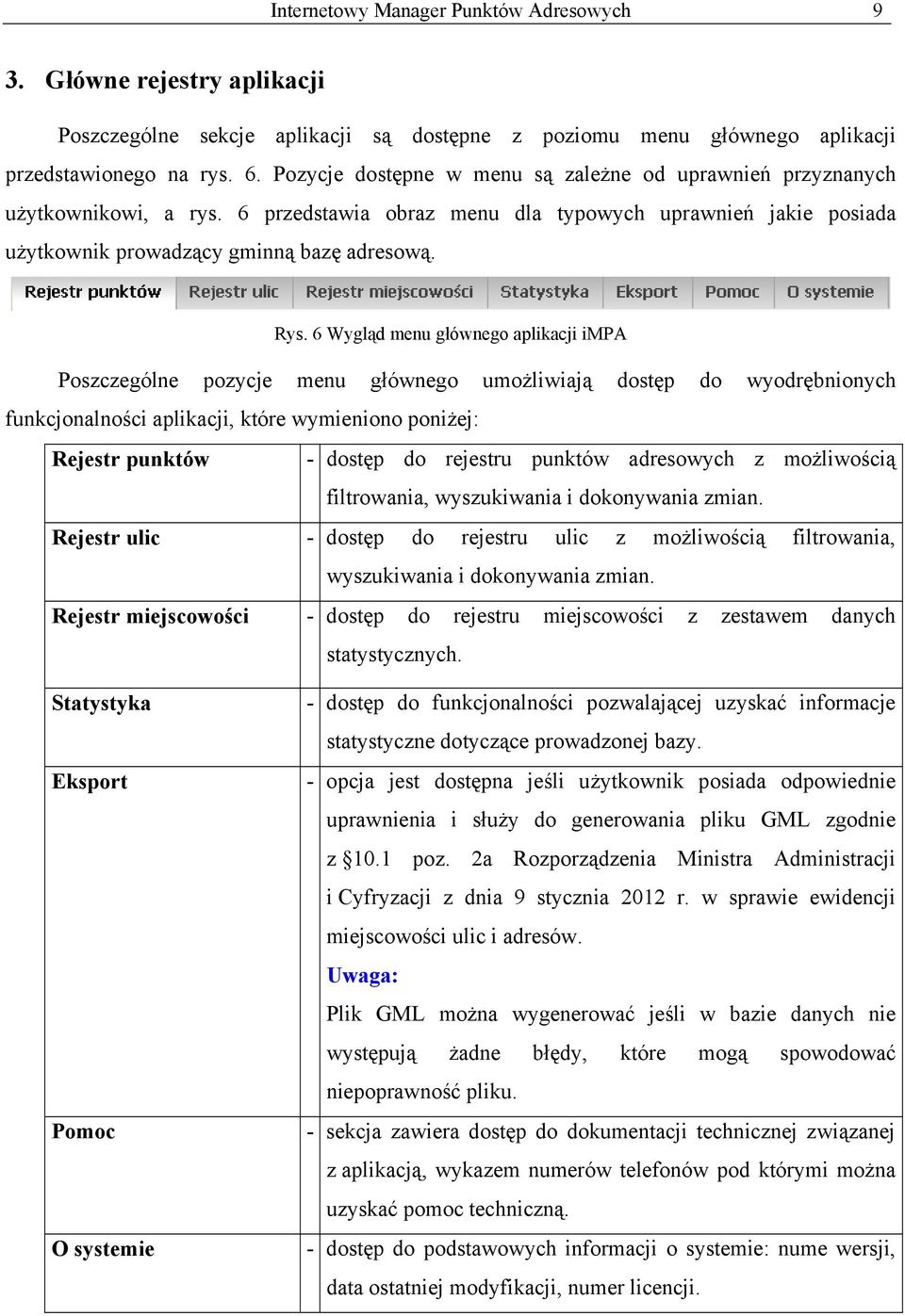 6 Wygląd menu głównego aplikacji impa Poszczególne pozycje menu głównego umożliwiają dostęp do wyodrębnionych funkcjonalności aplikacji, które wymieniono poniżej: Rejestr punktów - dostęp do rejestru