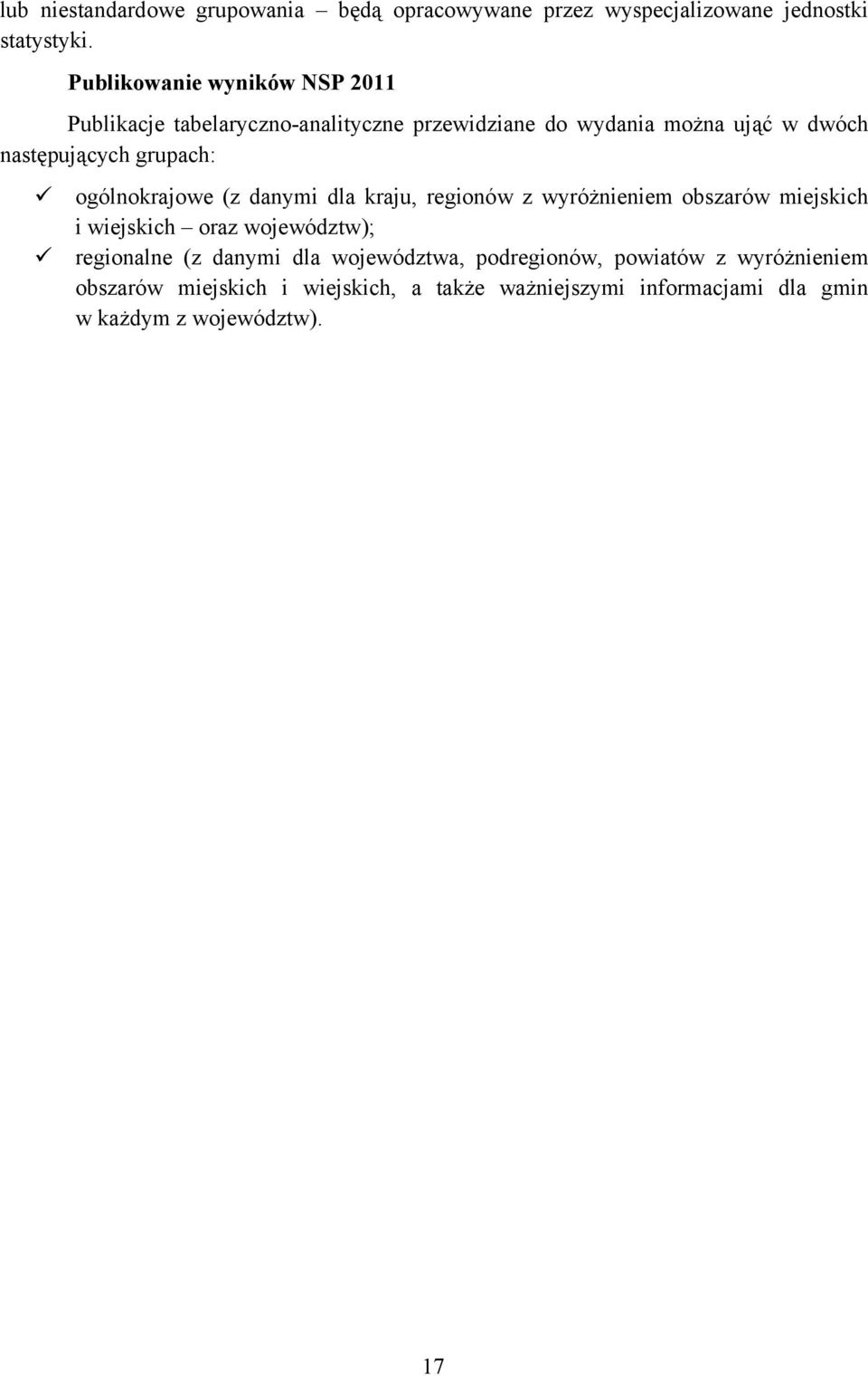 grupach: ogólnokrajowe (z danymi dla kraju, regionów z wyróżnieniem obszarów miejskich i wiejskich oraz województw); regionalne