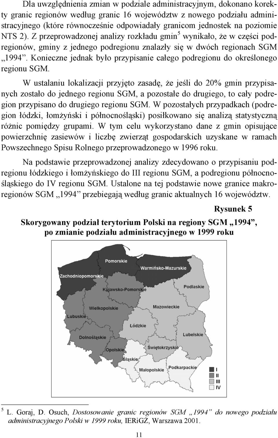 Konieczne jednak było przypisanie całego podregionu do określonego regionu SGM.