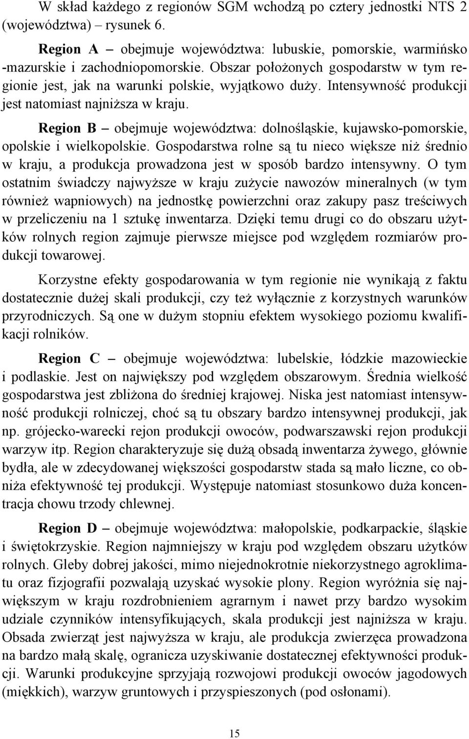 Region B obejmuje województwa: dolnośląskie, kujawsko-pomorskie, opolskie i wielkopolskie.