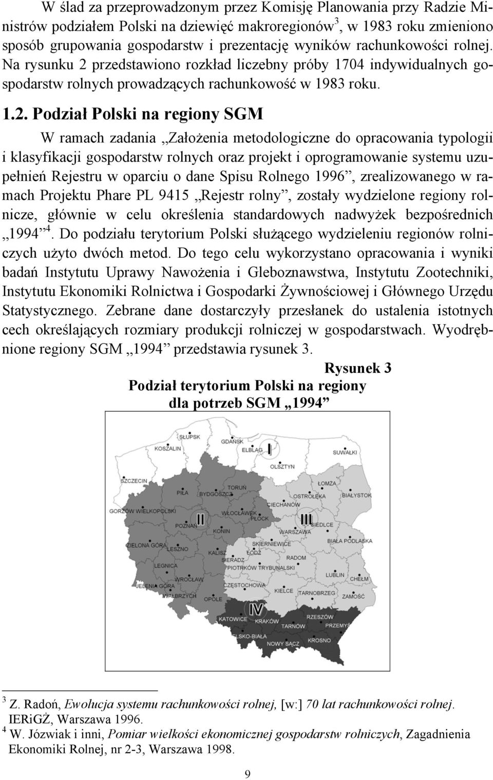 przedstawiono rozkład liczebny próby 174 indywidualnych gospodarstw rolnych prowadzących rachunkowość w 1983 roku. 1.2.