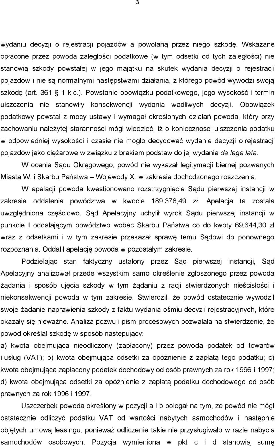 normalnymi następstwami działania, z którego powód wywodzi swoją szkodę (art. 361 1 k.c.).