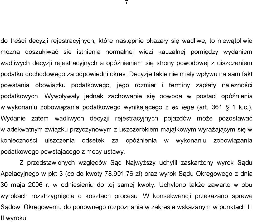 Decyzje takie nie miały wpływu na sam fakt powstania obowiązku podatkowego, jego rozmiar i terminy zapłaty należności podatkowych.