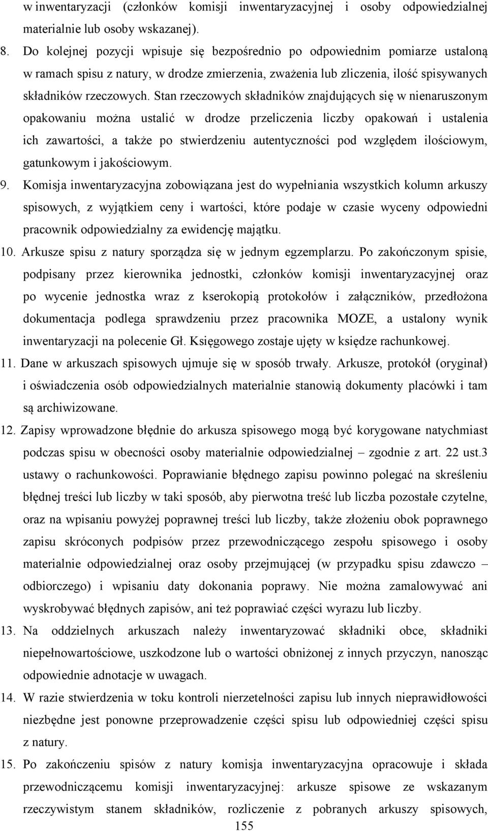 Stan rzeczowych składników znajdujących się w nienaruszonym opakowaniu można ustalić w drodze przeliczenia liczby opakowań i ustalenia ich zawartości, a także po stwierdzeniu autentyczności pod