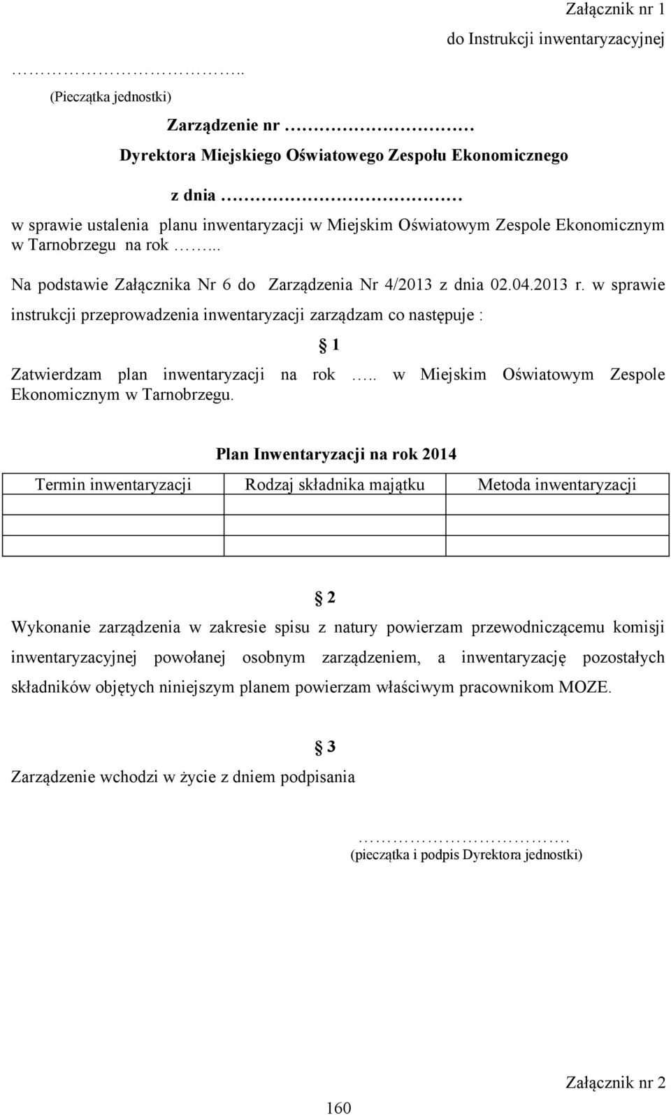 w sprawie instrukcji przeprowadzenia inwentaryzacji zarządzam co następuje : 1 Zatwierdzam plan inwentaryzacji na rok.. w Miejskim Oświatowym Zespole Ekonomicznym w Tarnobrzegu.