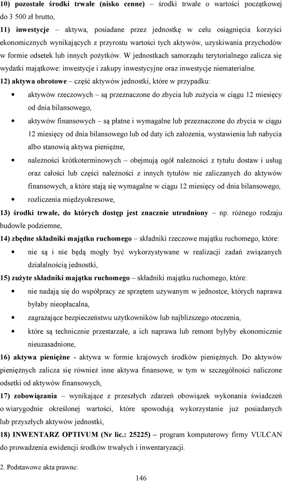 W jednostkach samorządu terytorialnego zalicza się wydatki majątkowe: inwestycje i zakupy inwestycyjne oraz inwestycje niematerialne.