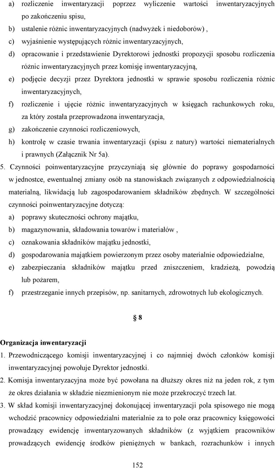 jednostki w sprawie sposobu rozliczenia różnic inwentaryzacyjnych, f) rozliczenie i ujęcie różnic inwentaryzacyjnych w księgach rachunkowych roku, za który została przeprowadzona inwentaryzacja, g)