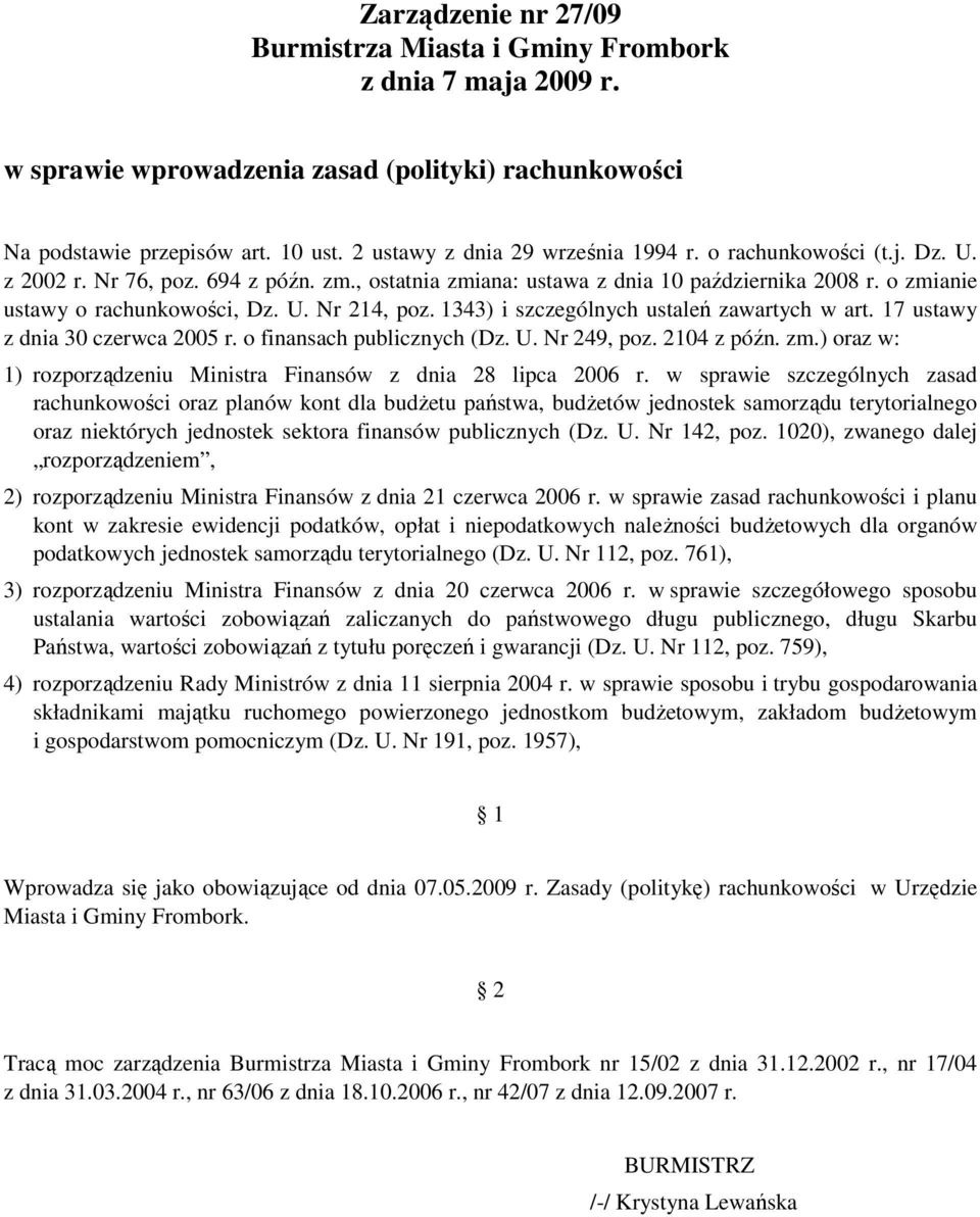1343) i szczególnych ustaleń zawartych w art. 17 ustawy z dnia 30 czerwca 2005 r. o finansach publicznych (Dz. U. Nr 249, poz. 2104 z późn. zm.