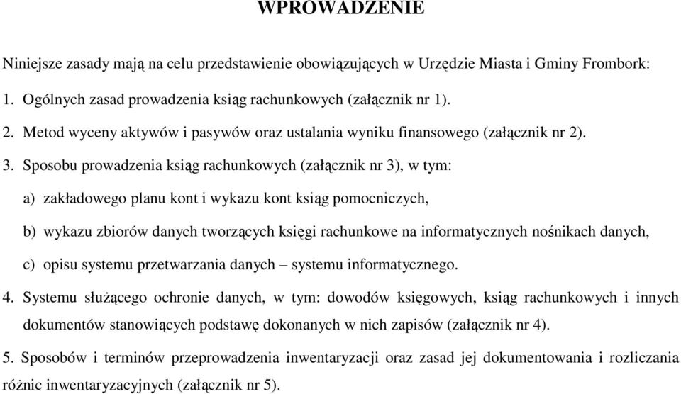 Sposobu prowadzenia ksiąg rachunkowych (załącznik nr 3), w tym: a) zakładowego planu kont i wykazu kont ksiąg pomocniczych, b) wykazu zbiorów danych tworzących księgi rachunkowe na informatycznych