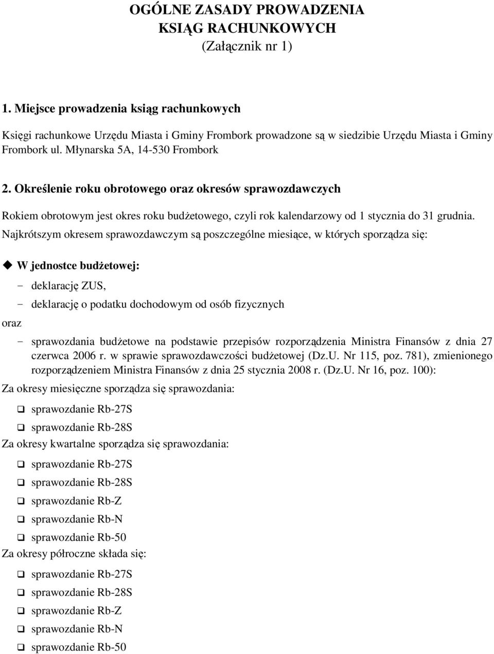 Określenie roku obrotowego oraz okresów sprawozdawczych Rokiem obrotowym jest okres roku budŝetowego, czyli rok kalendarzowy od 1 stycznia do 31 grudnia.