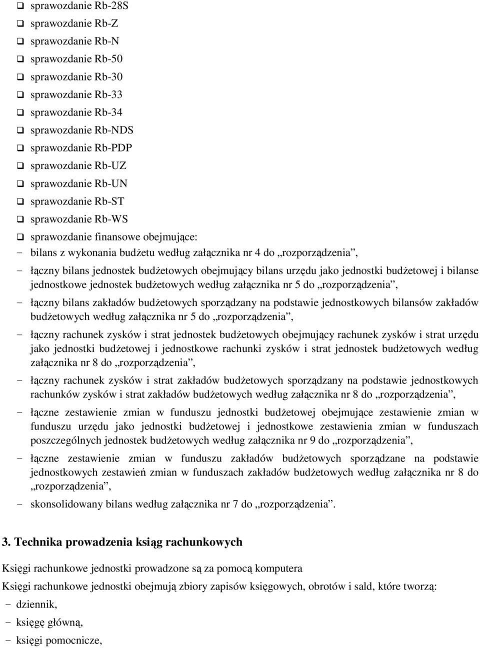 obejmujący bilans urzędu jako jednostki budŝetowej i bilanse jednostkowe jednostek budŝetowych według załącznika nr 5 do rozporządzenia, łączny bilans zakładów budŝetowych sporządzany na podstawie