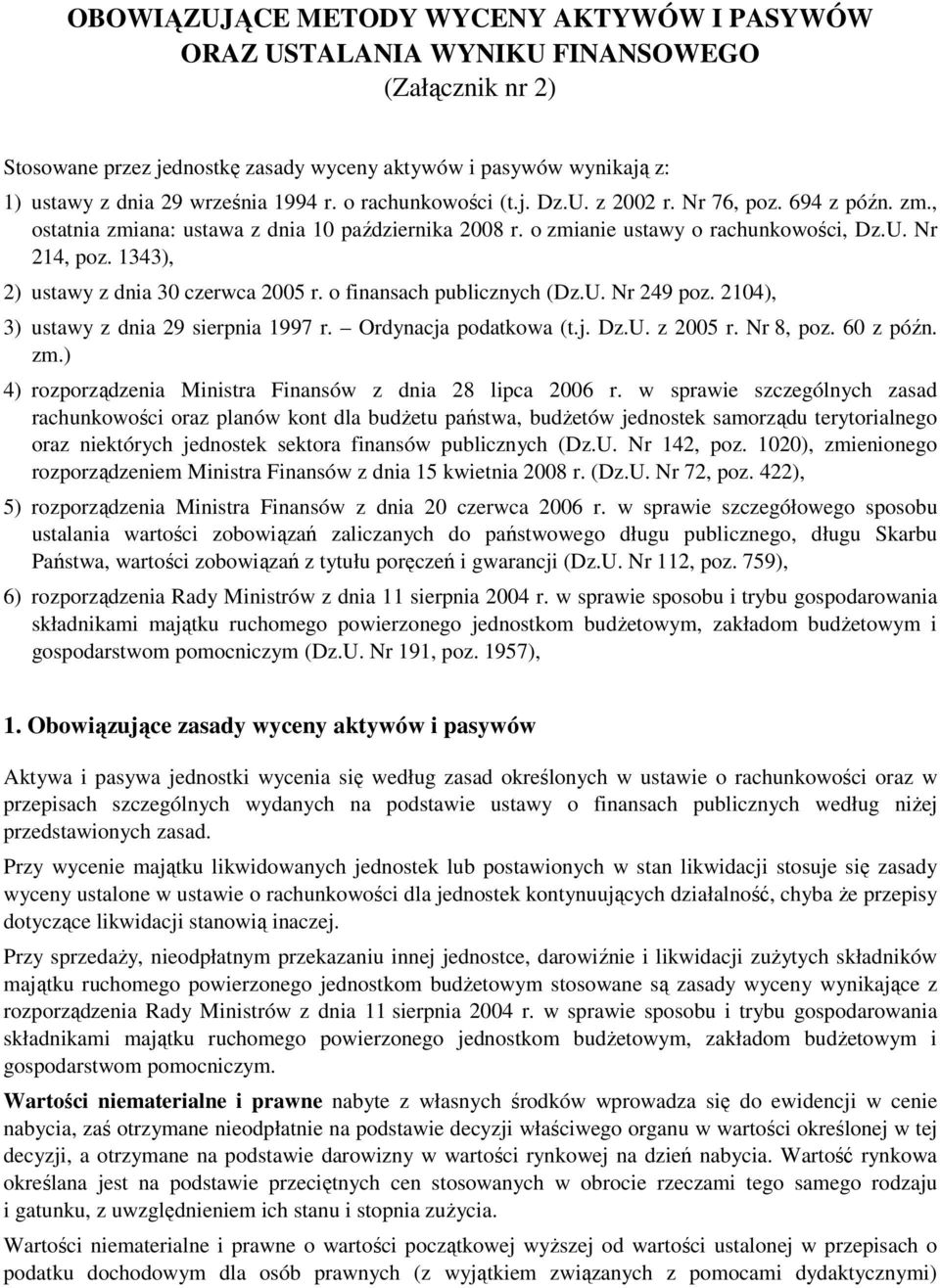 1343), 2) ustawy z dnia 30 czerwca 2005 r. o finansach publicznych (Dz.U. Nr 249 poz. 2104), 3) ustawy z dnia 29 sierpnia 1997 r. Ordynacja podatkowa (t.j. Dz.U. z 2005 r. Nr 8, poz. 60 z późn. zm.