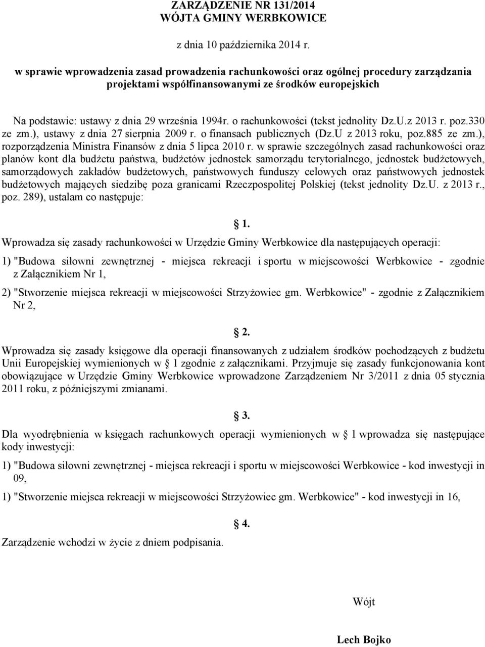 o rachunkowości (tekst jednolity Dz.U.z 2013 r. poz.330 ze zm.), ustawy z dnia 27 sierpnia 2009 r. o finansach publicznych (Dz.U z 2013 roku, poz.885 ze zm.