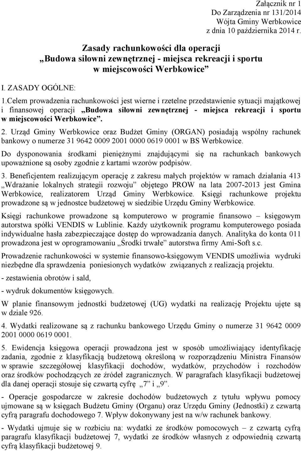 Celem prowadzenia rachunkowości jest wierne i rzetelne przedstawienie sytuacji majątkowej i finansowej operacji Budowa siłowni zewnętrznej - miejsca rekreacji i sportu w miejscowości Werbkowice. 2.