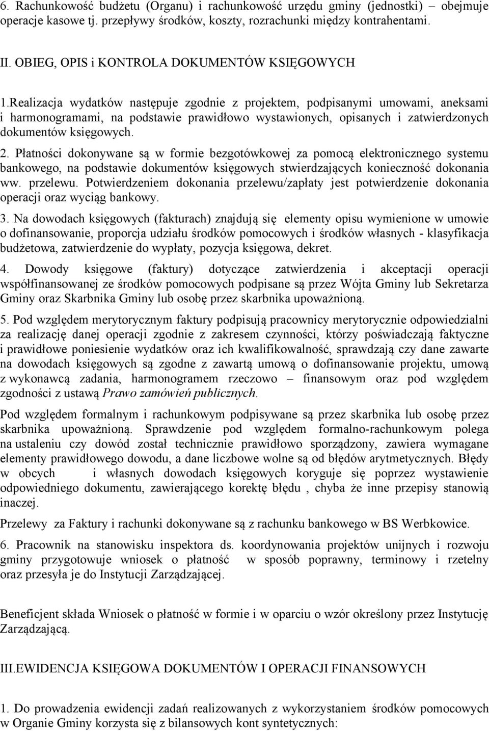 Realizacja wydatków następuje zgodnie z projektem, podpisanymi umowami, aneksami i harmonogramami, na podstawie prawidłowo wystawionych, opisanych i zatwierdzonych dokumentów księgowych. 2.