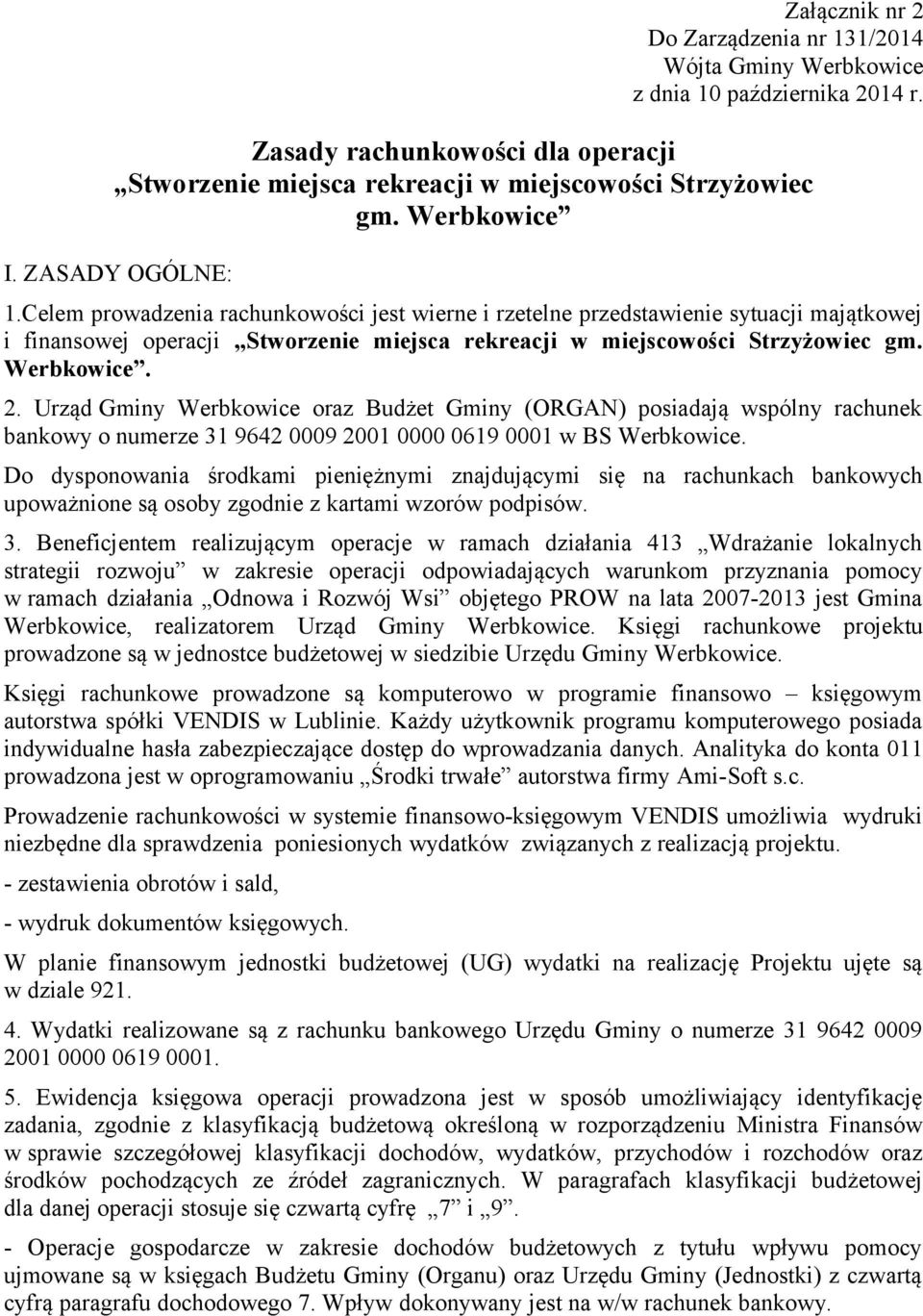 Celem prowadzenia rachunkowości jest wierne i rzetelne przedstawienie sytuacji majątkowej i finansowej operacji Stworzenie miejsca rekreacji w miejscowości Strzyżowiec gm. Werbkowice. 2.