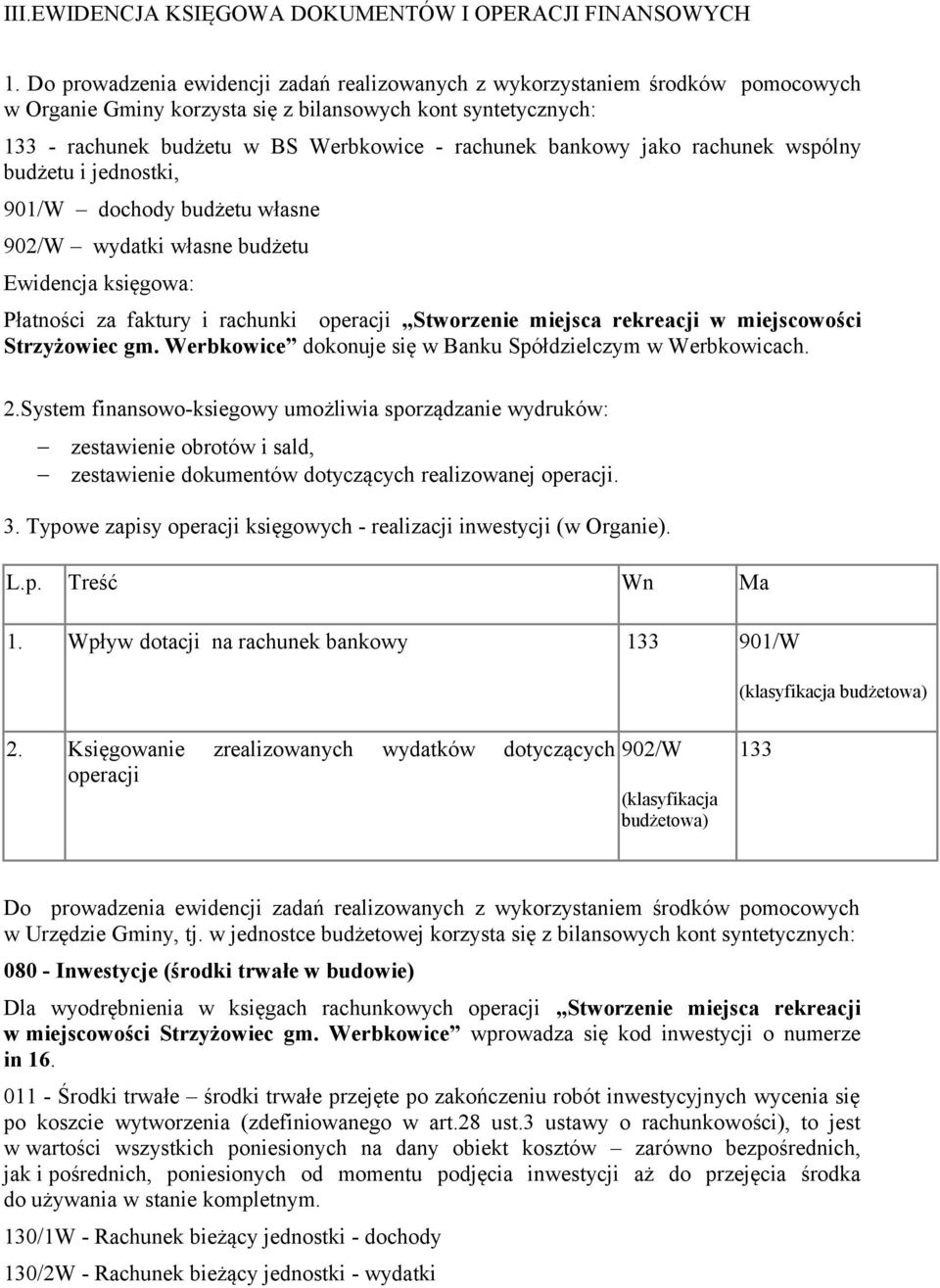 bankowy jako rachunek wspólny budżetu i jednostki, 901/W dochody budżetu własne 902/W wydatki własne budżetu Ewidencja księgowa: Płatności za faktury i rachunki operacji Stworzenie miejsca rekreacji