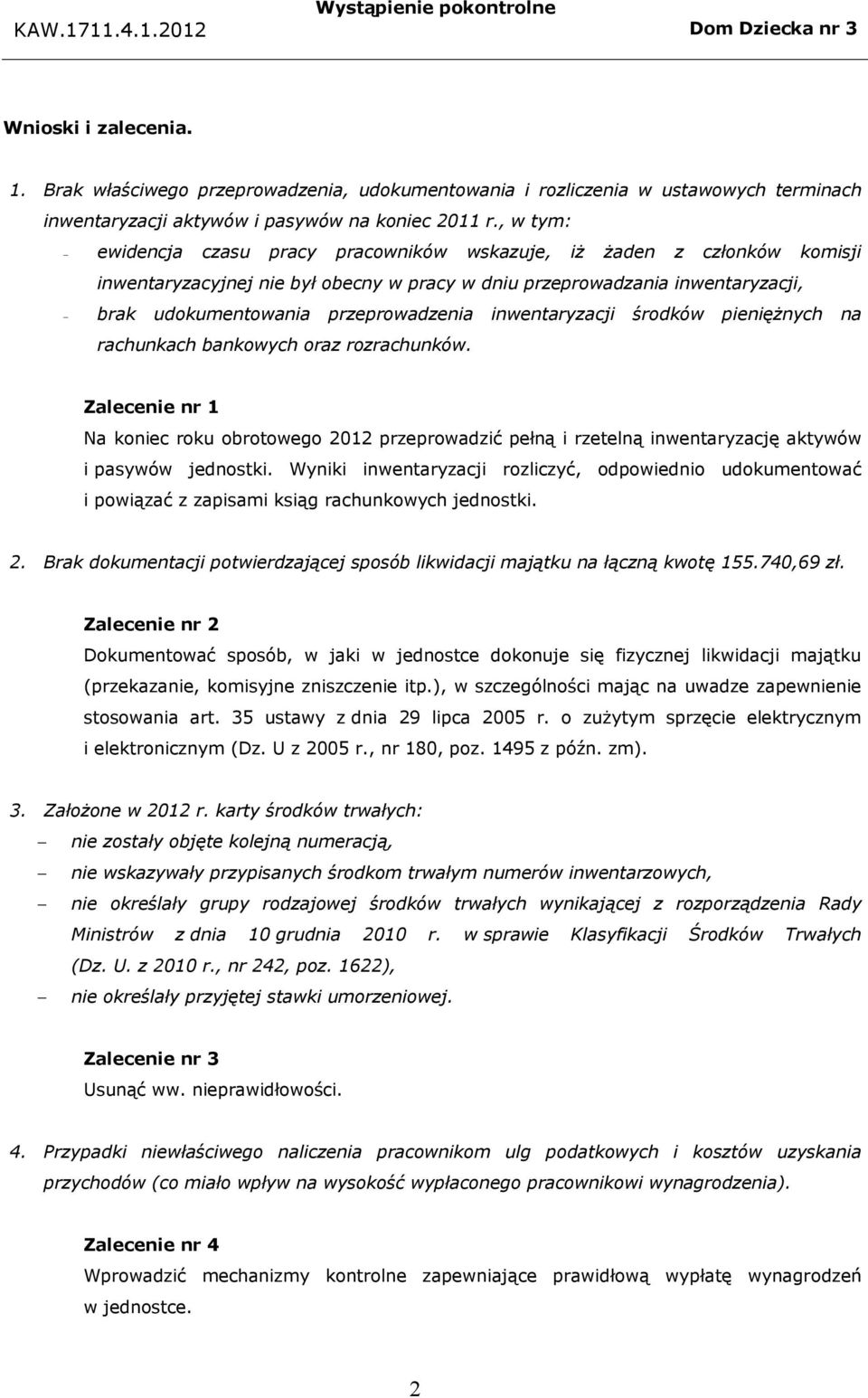 inwentaryzacji środków pieniężnych na rachunkach bankowych oraz rozrachunków. Zalecenie nr 1 Na koniec roku obrotowego 2012 przeprowadzić pełną i rzetelną inwentaryzację aktywów i pasywów jednostki.