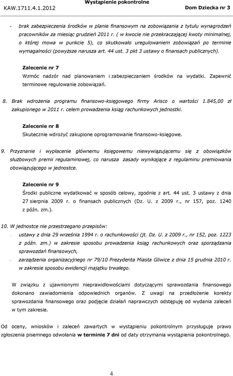 3 pkt 3 ustawy o finansach publicznych). Zalecenie nr 7 Wzmóc nadzór nad planowaniem i zabezpieczaniem środków na wydatki. Zapewnić terminowe regulowanie zobowiązań. 8.