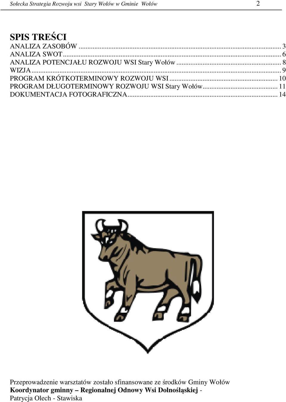 .. 10 PROGRAM DŁUGOTERMINOWY ROZWOJU WSI Stary Wołów... 11 DOKUMENTACJA FOTOGRAFICZNA.
