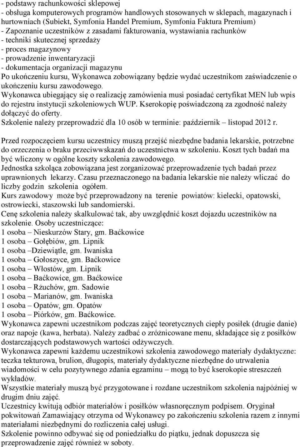 ukończeniu kursu, Wykonawca zobowiązany będzie wydać uczestnikom zaświadczenie o ukończeniu kursu zawodowego.